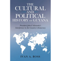 The Cultural and Political History of Guyana: President John F. Kennedy's Interference in the Country's Democracy