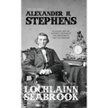 The Quotable Alexander H. Stephens: Selections from the Writings and Speeches of the Confederacy's First Vice President