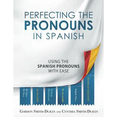 Perfecting the Pronouns in Spanish: A workbook designed with you in mind.