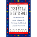 The Essential Montessori: An Introduction to the Woman, the Writings, the Method, and the Movement