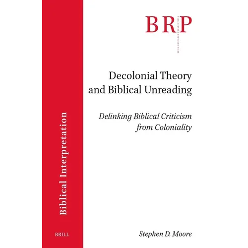 Decolonial Theory and Biblical Unreading: Delinking Biblical Criticism from Coloniality