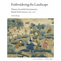 Embroidering the Landscape: Women, Art and the Environment in British North America, 1740-1770