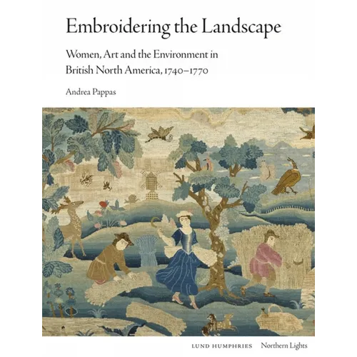 Embroidering the Landscape: Women, Art and the Environment in British North America, 1740-1770