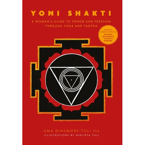 Yoni Shakti: A Woman's Guide to Power and Freedom Through Yoga and Tantra