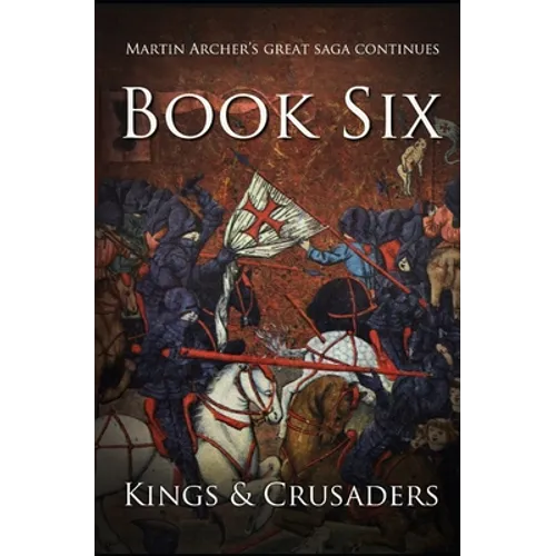 Kings and Crusaders: Historical fiction saga about an English family in medieval England during the feudal times of crusaders, knights, and