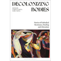 Decolonizing Bodies: Stories of Embodied Resistance, Healing and Liberation