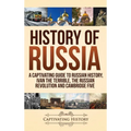 History of Russia: A Captivating Guide to Russian History, Ivan the Terrible, The Russian Revolution and Cambridge Five