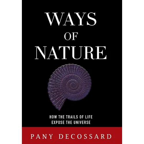 Ways of Nature: How the Trails of Life Expose the Universe