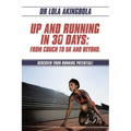 Up and Running in 30 Days: From Couch to 5k and Beyond.: Discover Your Running Potential!