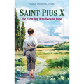Saint Pius X: The Farm Boy Who Became Pope
