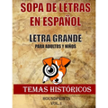 Sopa de Letras en Español Letra Grande Para Adultos y Niños (Temas Históricos Vol.1): Nueva Edición Basada en Temas Históricos Lee, aprende y Busca Pa