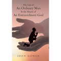 The Life of an Ordinary Man in the Hands of an Extraordinary God