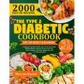 The Type 2 Diabetic Cookbook for the Newly Diagnosed: A beginner's guide to 2000+ days of nourishing and healthy diabetic- friendly recipes, perfect f