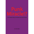 Punk Miracle: The outrageous history of the Sydney punk scene 1976 - 1983