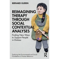 Reimagining Therapy Through Social Contextual Analyses: Finding New Ways to Support People in Distress