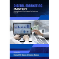 Digital Marketing Mastery: Strategies and Techniques for Business Growth