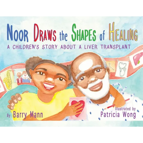 Noor Draws the Shapes of Healing: A Children's Story About a Liver Transplant