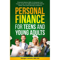 Personal Finance for Teens and Young Adults: Financial Literacy Skills To Empower Your Future, Crush Your Debt & Build Smart Money Habits That Instill