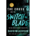 The Cross and the Switchblade: The True Story of One Man's Fearless Faith