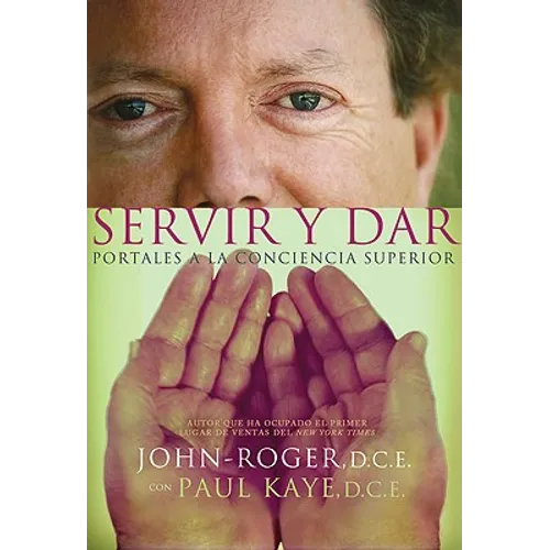 Servir y Dar: Portales a la Conciencia Superior = Serve and Give = Serve and Give