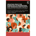 Creating Space for Ourselves as Minoritized and Marginalized Faculty: Narratives That Humanize the Academy