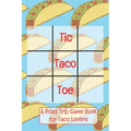 Tic Taco Toe A Road Trip Game Book For Taco Lovers: Tic Tac Toe - Tic-Tac-Toe - Xs & Os - Knots and Crosses - Knots & Crosses - Activity Book - Road T