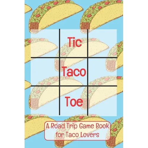 Tic Taco Toe A Road Trip Game Book For Taco Lovers: Tic Tac Toe - Tic-Tac-Toe - Xs & Os - Knots and Crosses - Knots & Crosses - Activity Book - Road T