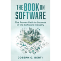 The Book on Software: The Proven Path to Success in the Software Industry