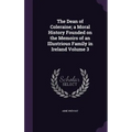 The Dean of Coleraine; a Moral History Founded on the Memoirs of an Illustrious Family in Ireland Volume 3