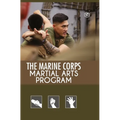 The Marine Corps Martial Arts Program: The Complete Combat System