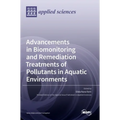 Advancements in Biomonitoring and Remediation Treatments of Pollutants in Aquatic Environments