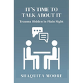 It's Time to Talk About It: Trauma Hidden in Plain Sight