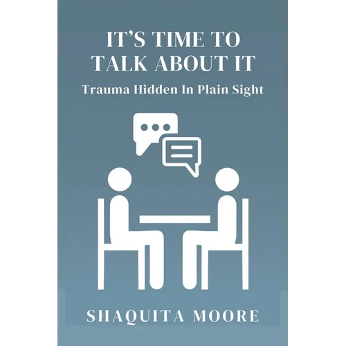 It's Time to Talk About It: Trauma Hidden in Plain Sight
