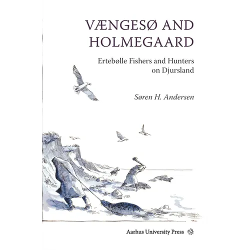 Vængesø and Holmegaard: Ertebølle Fishers and Hunters on Djursland - Hardcover