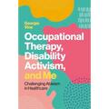 Occupational Therapy, Disability Activism, and Me: Challenging Ableism in Healthcare