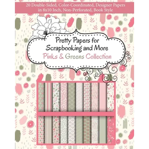 Pretty Papers for Scrapbooking and More - Pinks and Greens Collection: 20 Double-Sided, Color-Coordinated, Designer Papers in 8x10 Inch, Non-Perforate