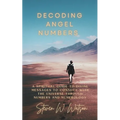 Decoding Angel Numbers: A spiritual guide to divine messages to connect with the universe through numbers and numerology