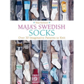 Maja's Swedish Socks: Over 30 Imaginative Patterns to Knit