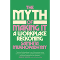 The Myth of Making It: A Workplace Reckoning
