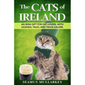 The Cats of Ireland: An Irish Gift for Cat Lovers, with Legends, Tales, and Trivia Galore