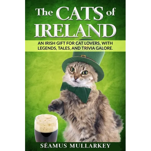 The Cats of Ireland: An Irish Gift for Cat Lovers, with Legends, Tales, and Trivia Galore