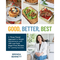 Good, Better, Best: A Three-Tiered Approach to Weight Maintenance with 100 Low-Carb, Sugar-Free Recipes for Lasting Success