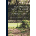 Biographical Sketch of Millie Christine, the Carolina Twin: Surnamed the Two-headed Nightingale and the Eighth Wonder of the World