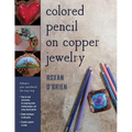 Colored Pencil on Copper Jewelry: Enhance Your Metalwork the Easy Way