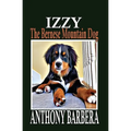 Izzy the Bernese Mountain Dog: A Picture Storybook for Children & Adults