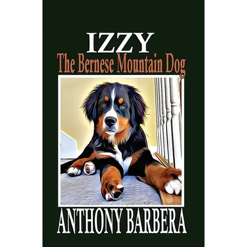 Izzy the Bernese Mountain Dog: A Picture Storybook for Children & Adults