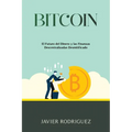 Bitcoin: El Futuro del Dinero y las Finanzas Descentralizadas Desmitificado