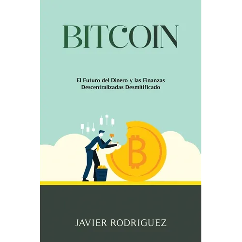 Bitcoin: El Futuro del Dinero y las Finanzas Descentralizadas Desmitificado