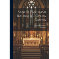 Sancti Paschasii Radberti ... Opera Omnia
