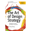 The Art of Design Strategy: Tracing the Future of Design Innovation